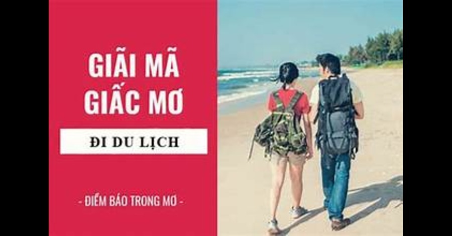 Giải Mã Giấc Mơ: Mơ Thấy Đi Du Lịch Có Điềm Gì?