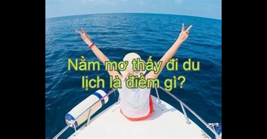 Giải Mã Giấc Mơ: Mơ Thấy Đi Du Lịch Có Điềm Gì?