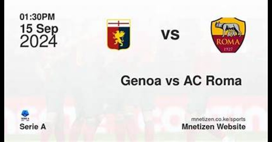 Trận Đấu Quyết Liệt Giữa Genoa vs Roma