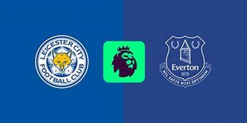 Trận đấu quyết liệt giữa Leicester City vs Everton: Sự ganh đua không hồi kết