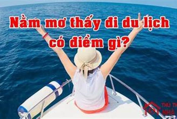 Giải Mã Giấc Mơ: Mơ Thấy Đi Du Lịch Có Điềm Gì?