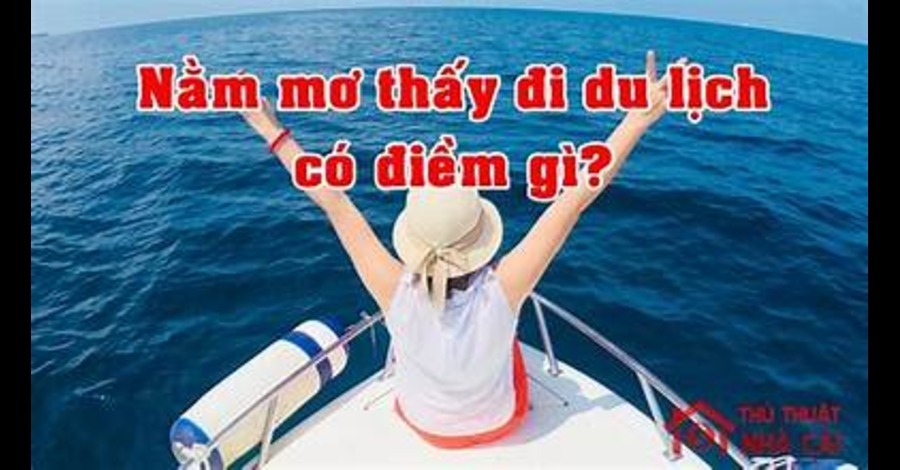 Giải Mã Giấc Mơ: Mơ Thấy Đi Du Lịch Có Điềm Gì?