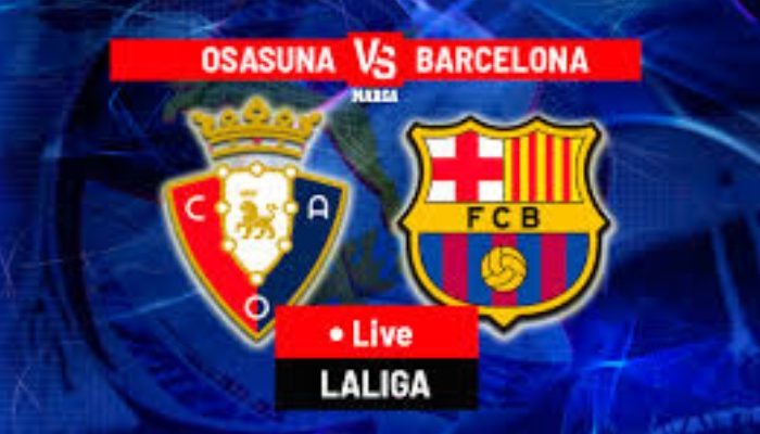 Osasuna & Barcelona: Cuộc Đại Chiến 2 Đội Diễn Ra Ngày 29/09/2024